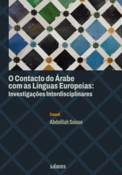 O Contacto do Árabe com as Línguas Europeias - Investigações Interdisciplinares