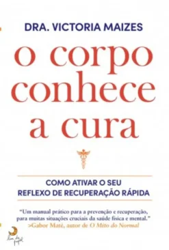 O Corpo Conhece a Cura - Como Ativar o seu Reflexo de Recuperação Rápida
