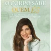 O Corpo Sabe quem És