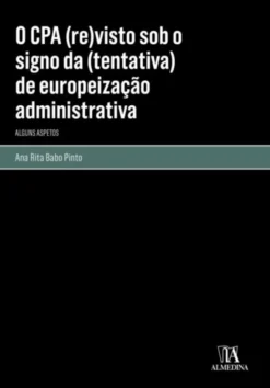 O CPA (Re)Visto sob o Signo da (Tentativa) de Europeização Administrativa