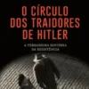 O Círculo dos Traidores de Hitler - A Verdadeira História da Resistência