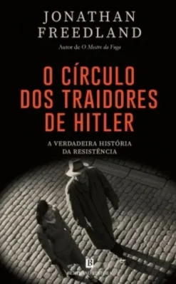 O Círculo dos Traidores de Hitler - A Verdadeira História da Resistência