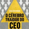 O Cérebro Traidor do CEO - Decisões que provocam crises e como evitá-las