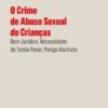 O Crime de Abuso Sexual de Crianças- Bem Jurídico, Necessidade da Tutela Penal, Perigo Abstrato