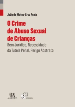 O Crime de Abuso Sexual de Crianças- Bem Jurídico, Necessidade da Tutela Penal, Perigo Abstrato