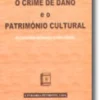 O Crime de Dano e o Património Cultural - A Criminalidade Patrimonial e os Bens Culturais