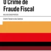 O Crime de Fraude Fiscal - Inclui 65 Casos Práticos