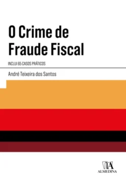 O Crime de Fraude Fiscal - Inclui 65 Casos Práticos