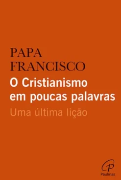 O Cristianismo em Poucas Palavras - Uma Última Lição