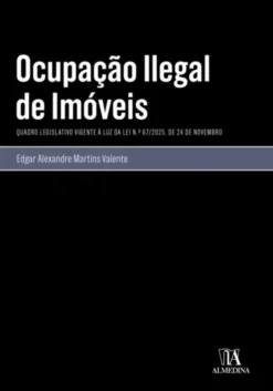 Ocupação Ilegal de Imóveis - Quadro Legislativo Vigente à Luz da Lei n.º 67/2025, de 24 de Novembro
