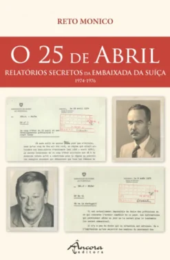 O 25 de Abril - Relatórios Secretos da Embaixada da Suiça (1974-1976)