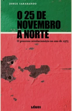 O 25 de Novembro a Norte - O Processo Revolucionário no Ano de 1975