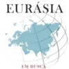 O Despertar da Eurásia: em busca da nova ordem mundial