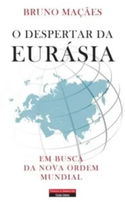 O Despertar da Eurásia: em busca da nova ordem mundial
