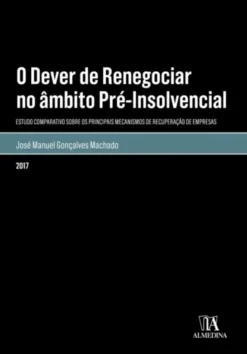 O dever de renegociar no âmbito pré-insolvencial - Estudo comparativo sobre os principais mecanismos de recuperação de empresas