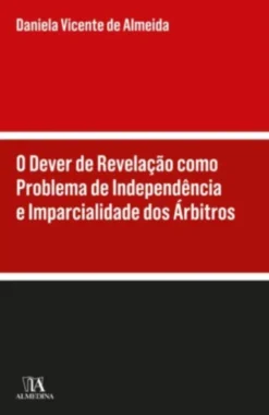 O Dever de Revelação como Problema de Independência e Imparcialidade dos Árbitros