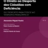 O Direito ao Desporto dos Cidadãos com Deficiência - Do “Desporto para Todos” ao “Desporto Paralímpico”