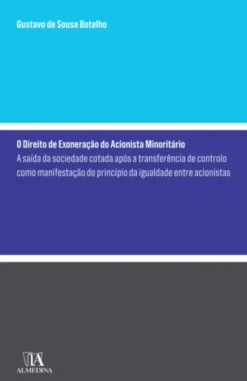 O Direito de Exoneração do Acionista Minoritário - A saída da sociedade Cotada após a transferência de controlo como manifestação do princípio da igualdade entre acionistas