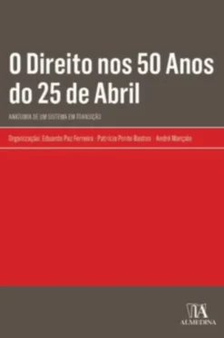 O Direito nos 50 Anos do 25 de Abril - Anatomia de um Sistema em Transição