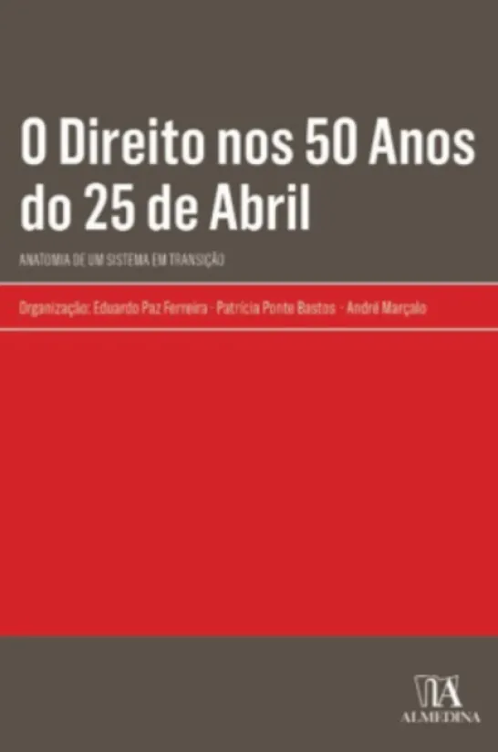 O Direito nos 50 Anos do 25 de Abril - Anatomia de um Sistema em Transição
