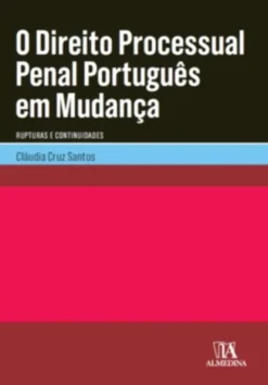 O Direito Processual Penal Português em Mudança- Rupturas e Continuidades