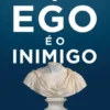 O Ego é o Inimigo
