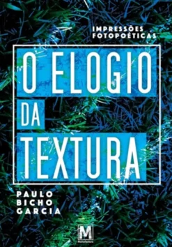 O Elogio da Textura. Impressões Fotopoéticas