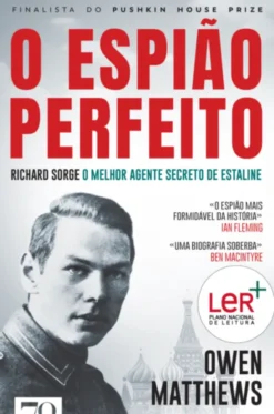 O Espião Perfeito - Richard Sorge, o Principal Agente de Estaline