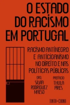 O Estado do Racismo em Portugal: Racismo Antinegro e Anticiganismo no Direito e nas Políticas Públicas