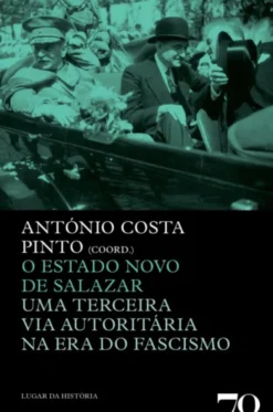 O Estado Novo de Salazar - Uma Terceira Via Na Era Do Fascismo