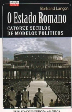 O Estado Romano - Catorze Séculos de Modelos Políticos