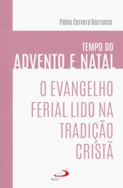 O Evangelho Ferial Lido na Tradição Cristã - Tempo do Advento e Natal