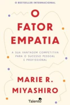 O Fator Empatia - A sua vantagem competitiva para o sucesso pessoal e profissional