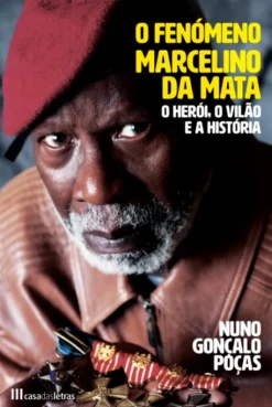 O Fenómeno Marcelino da Mata - O Herói, O Vilão e a História