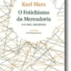 O Fetichismo da Mercadoria e o Seu Segredo