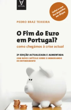 O Fim do Euro em Portugal? - Como chegámos à crise actual - 2.ª Edição atualizada e aumentada