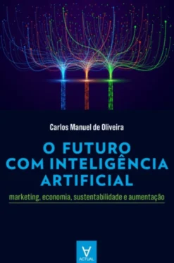O Futuro com Inteligência Artificial - Marketing, Economia, Sustentabilidade e Aumentação