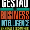 O Futuro da Gestão com Business Intelligence - Melhorar o Desempenho com Base em Dados