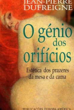 O Génio dos Orifícios - Estética dos Prazeres da Mesa e da Cama