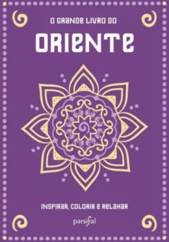 O Grande Livro do Oriente - Inspirar, Colorir e Relaxar
