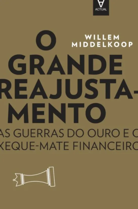 O Grande Reajustamento - As guerras do ouro e o xeque-mate financeiro