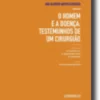 O Homem e a Doença - Testemunhos de Um Cirurgião