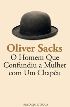 O Homem Que Confundiu a Mulher com Um Chapéu e Outros Contos Clínicos