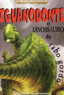 O Iguanodonte - Dinossáuros de Rabo Gordo