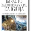 O Impacto da Doutrina Social da Igreja: no trabalhador e no empresário