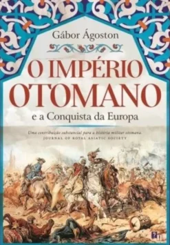 O Império Otomano e a Conquista da Europa