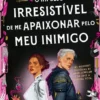 O Impulso Irresistível de me Apaixonar pelo meu Inimigo - Meu Querido Detestado - Livro 1