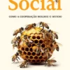 O Instinto Social - Como a Cooperação Moldou o Mundo