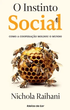O Instinto Social - Como a Cooperação Moldou o Mundo