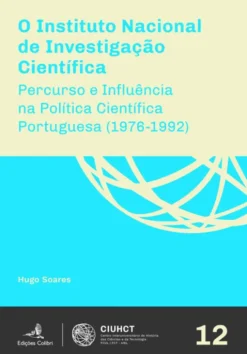 O Instituto Nacional de Investigação Científica - Percurso e Influência na Política Científica Portuguesa (1976-1992)